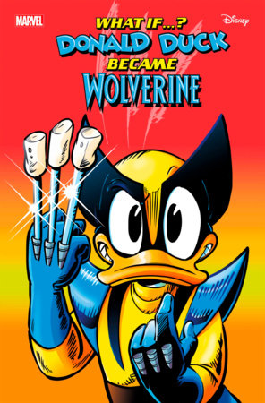 MARVEL & DISNEY: WHAT IF...? DONALD DUCK BECAME WOLVERINE #1 VARIANTS